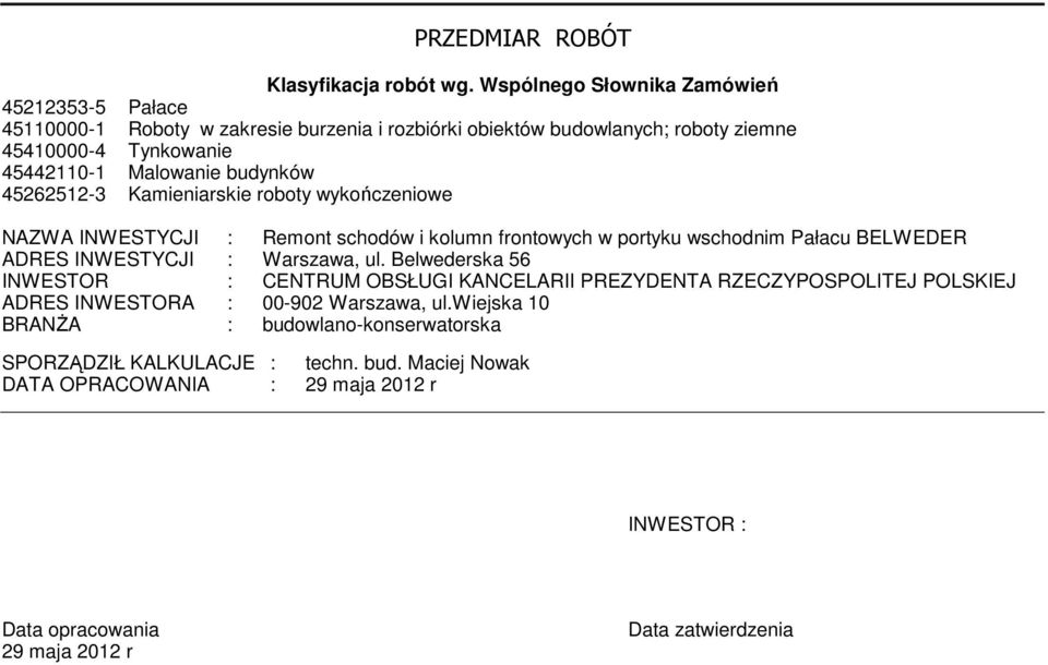 budynków 45262512-3 Kamieniarskie roboty wykończeniowe NAZWA INWESTYCJI : Remont schodów i kolumn frontowych w portyku wschodnim Pałacu BELWEDER ADRES INWESTYCJI : Warszawa,