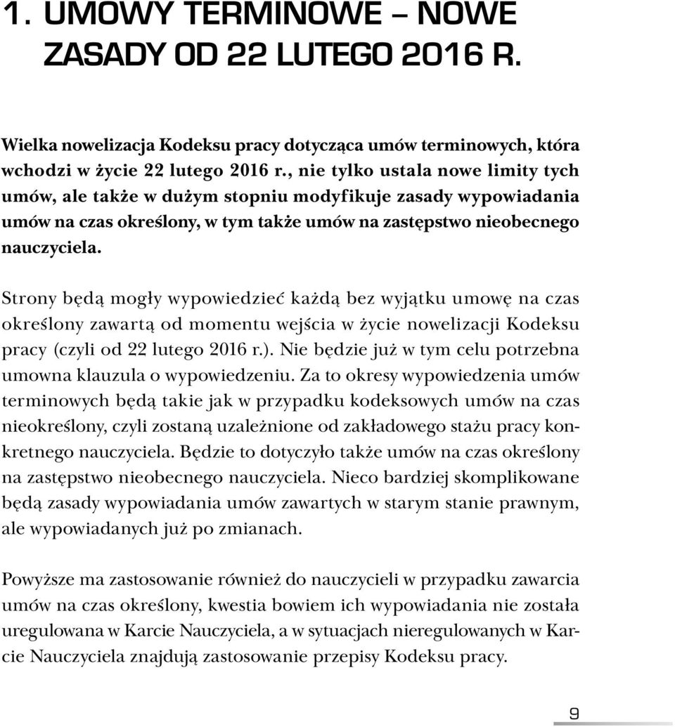 Strony będą mogły wypowiedzieć każdą bez wyjątku umowę na czas określony zawartą od momentu wejścia w życie nowelizacji Kodeksu pracy (czyli od 22 lutego 2016 r.).