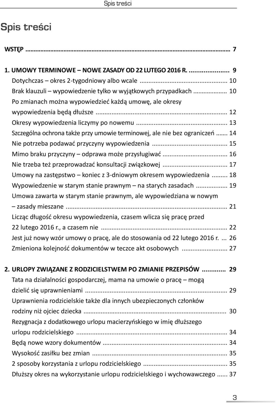 .. 13 Szczególna ochrona także przy umowie terminowej, ale nie bez ograniczeń... 14 Nie potrzeba podawać przyczyny wypowiedzenia... 15 Mimo braku przyczyny odprawa może przysługiwać.