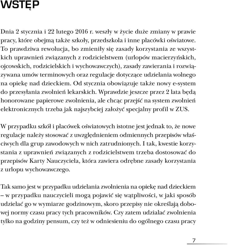 i rozwiązywana umów terminowych oraz regulacje dotyczące udzielania wolnego na opiekę nad dzieckiem. Od stycznia obowiązuje także nowy e-system do przesyłania zwolnień lekarskich.