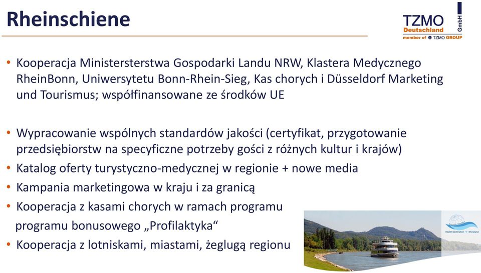 przedsiębiorstw na specyficzne potrzeby gości z różnych kultur i krajów) Katalog oferty turystyczno-medycznej w regionie + nowe media Kampania