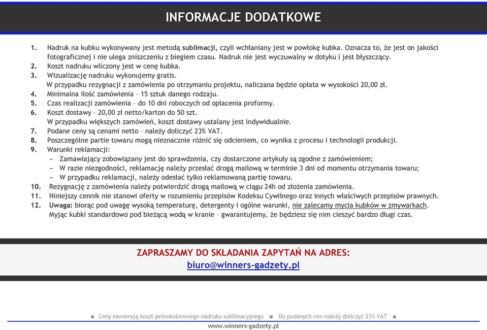 W przypadku rezygnacji z zamówienia po otrzymaniu projektu, naliczana będzie opłata w wysokości 20,00 zł. 4. Minimalna ilość zamówienia 15 sztuk danego rodzaju. 5.