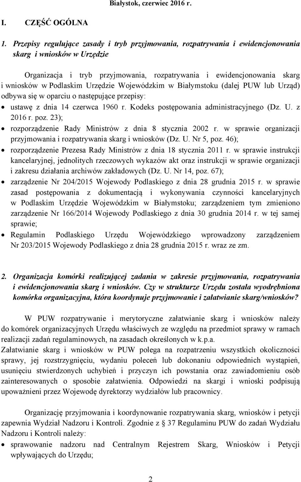 Podlaskim Urzędzie Wojewódzkim w Białymstoku (dalej PUW lub Urząd) odbywa się w oparciu o następujące przepisy: ustawę z dnia 14 czerwca 1960 r. Kodeks postępowania administracyjnego (Dz. U. z 2016 r.