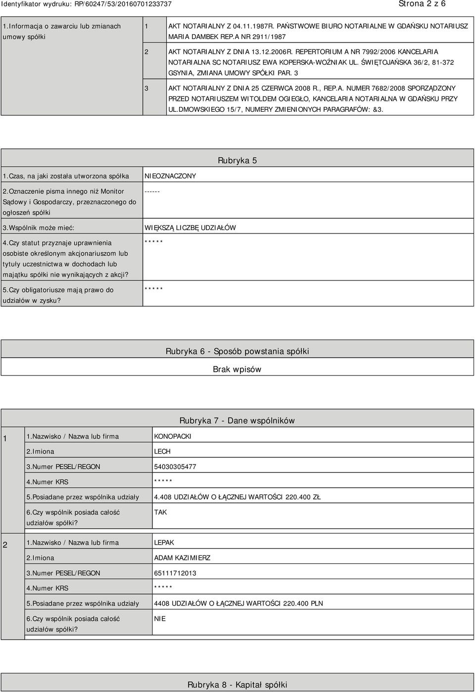 3 3 AKT NOTARIALNY Z DNIA 25 CZERWCA 2008 R., REP.A. NUMER 7682/2008 SPORZĄDZONY PRZED NOTARIUSZEM WITOLDEM OGIEGŁO, KANCELARIA NOTARIALNA W GDAŃSKU PRZY UL.