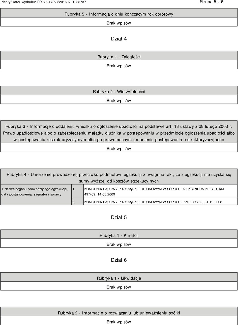 Prawo upadłościowe albo o zabezpieczeniu majątku dłużnika w postępowaniu w przedmiocie ogłoszenia upadłości albo w postępowaniu restrukturyzacyjnym albo po prawomocnym umorzeniu postępowania