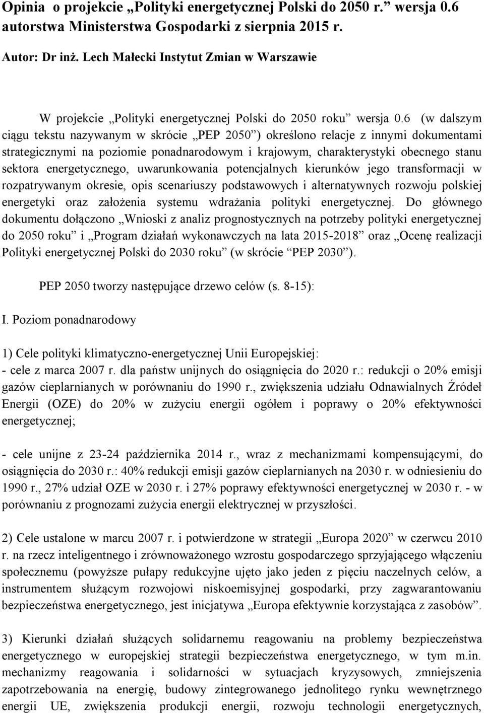 6 (w dalszym ciągu tekstu nazywanym w skrócie PEP 2050 ) określono relacje z innymi dokumentami strategicznymi na poziomie ponadnarodowym i krajowym, charakterystyki obecnego stanu sektora