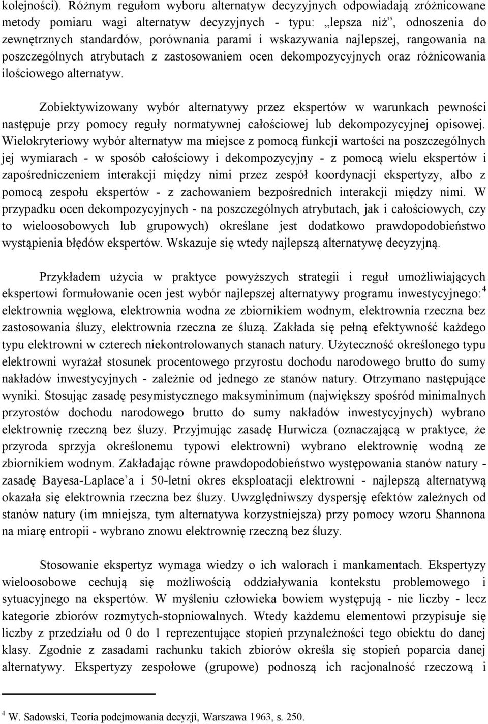 wskazywania najlepszej, rangowania na poszczególnych atrybutach z zastosowaniem ocen dekompozycyjnych oraz różnicowania ilościowego alternatyw.