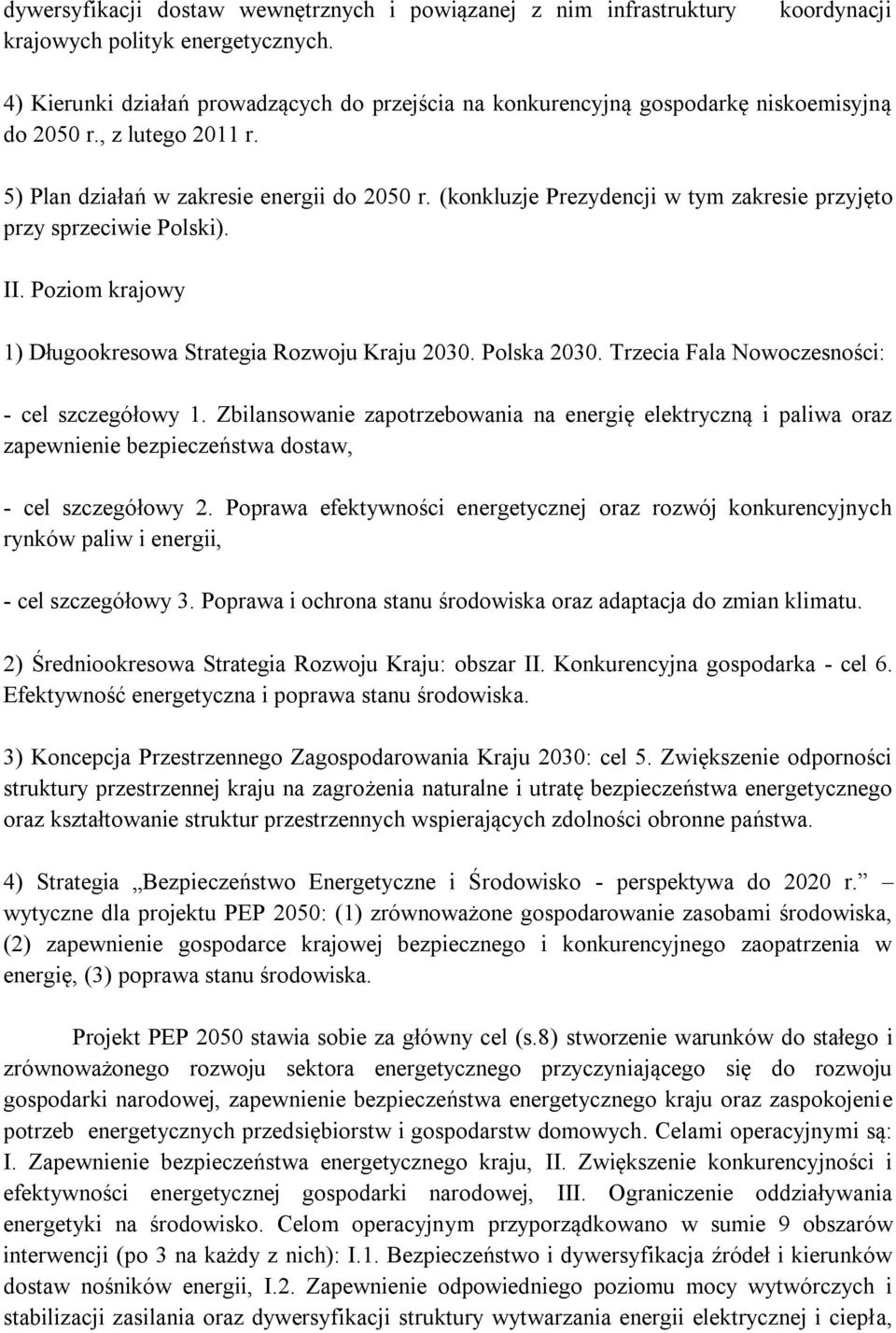 (konkluzje Prezydencji w tym zakresie przyjęto przy sprzeciwie Polski). II. Poziom krajowy 1) Długookresowa Strategia Rozwoju Kraju 2030. Polska 2030. Trzecia Fala Nowoczesności: - cel szczegółowy 1.