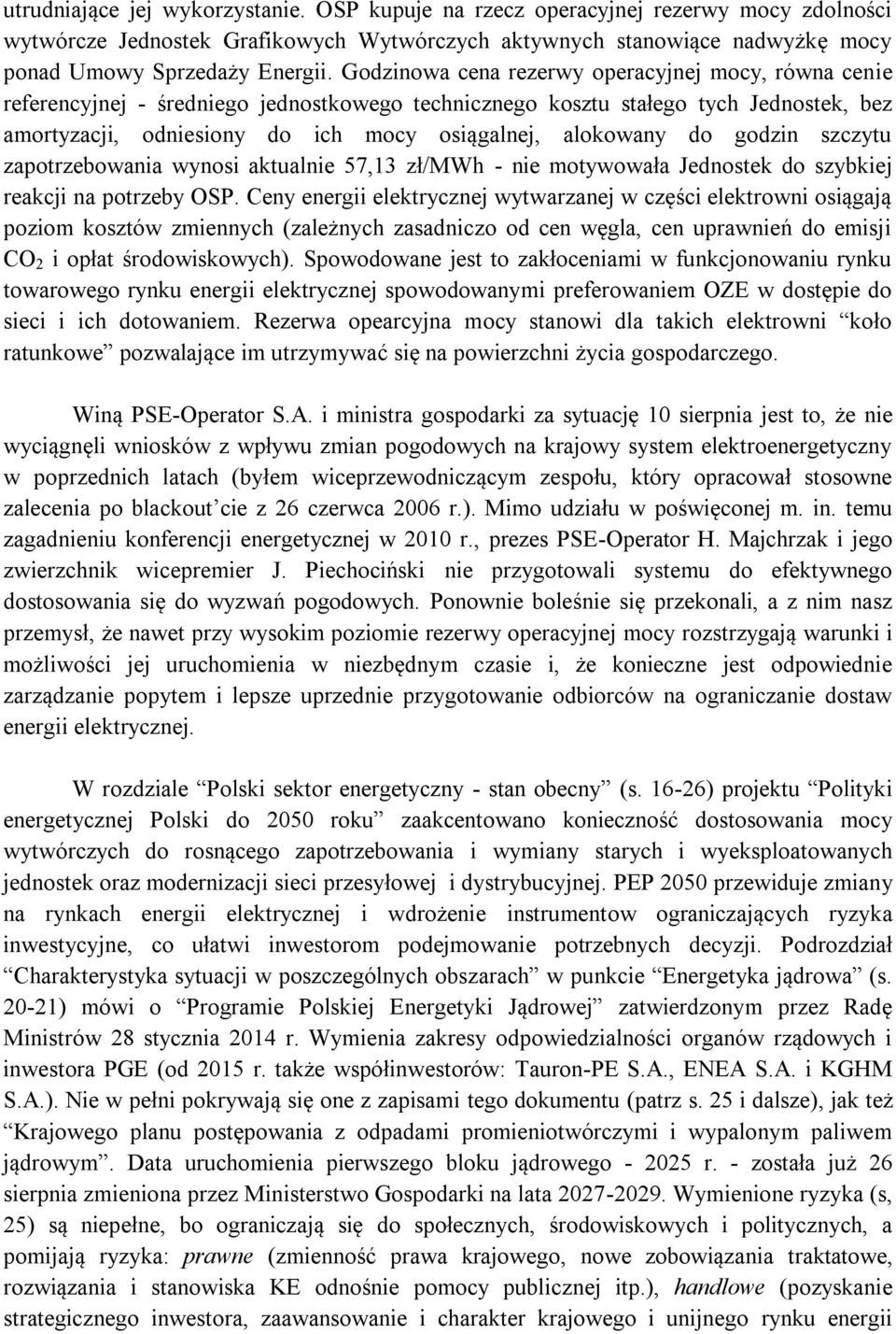 do godzin szczytu zapotrzebowania wynosi aktualnie 57,13 zł/mwh - nie motywowała Jednostek do szybkiej reakcji na potrzeby OSP.