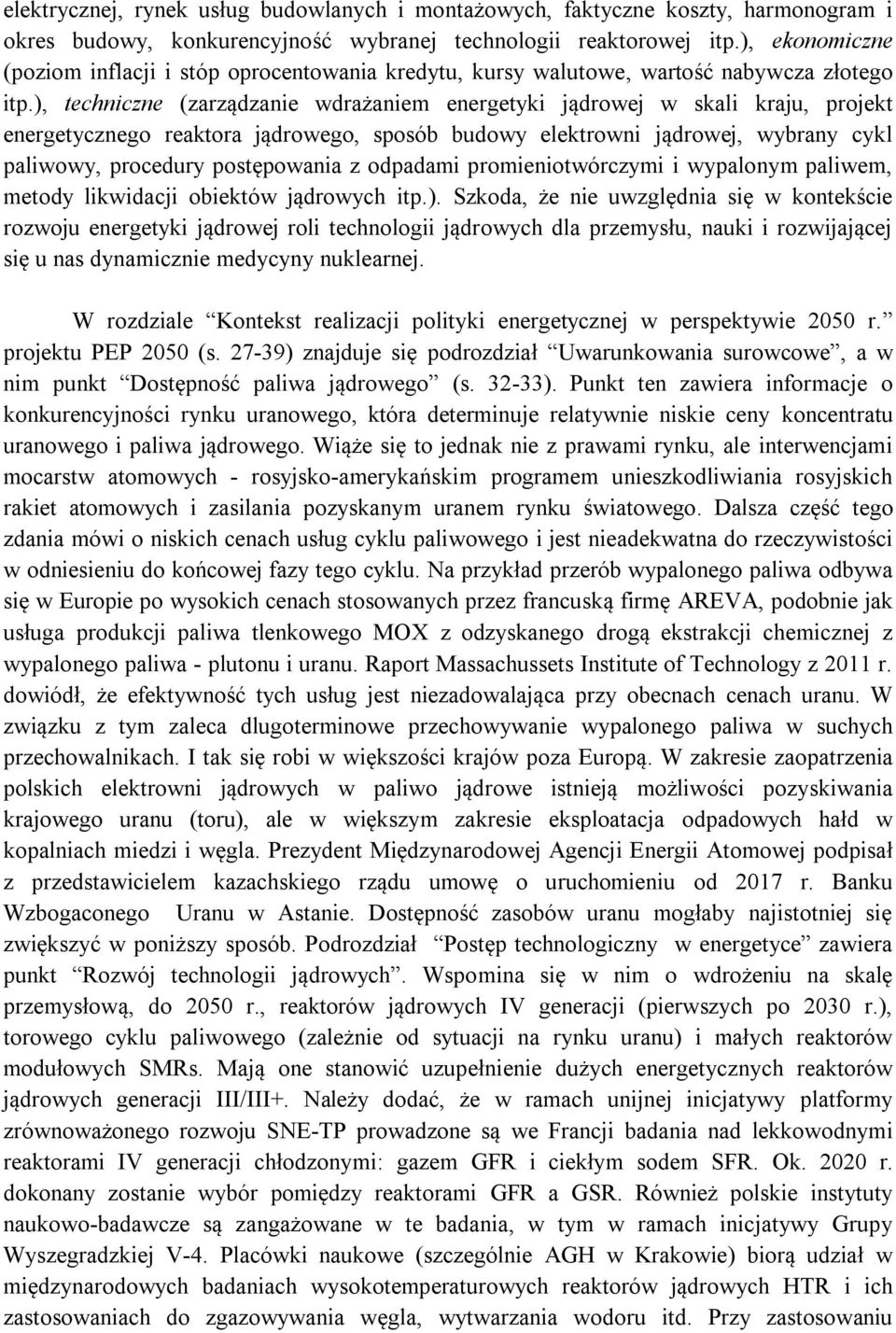 ), techniczne (zarządzanie wdrażaniem energetyki jądrowej w skali kraju, projekt energetycznego reaktora jądrowego, sposób budowy elektrowni jądrowej, wybrany cykl paliwowy, procedury postępowania z