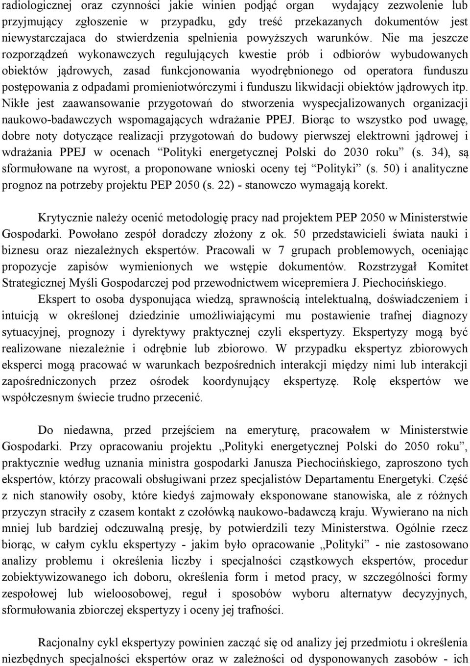 Nie ma jeszcze rozporządzeń wykonawczych regulujących kwestie prób i odbiorów wybudowanych obiektów jądrowych, zasad funkcjonowania wyodrębnionego od operatora funduszu postępowania z odpadami