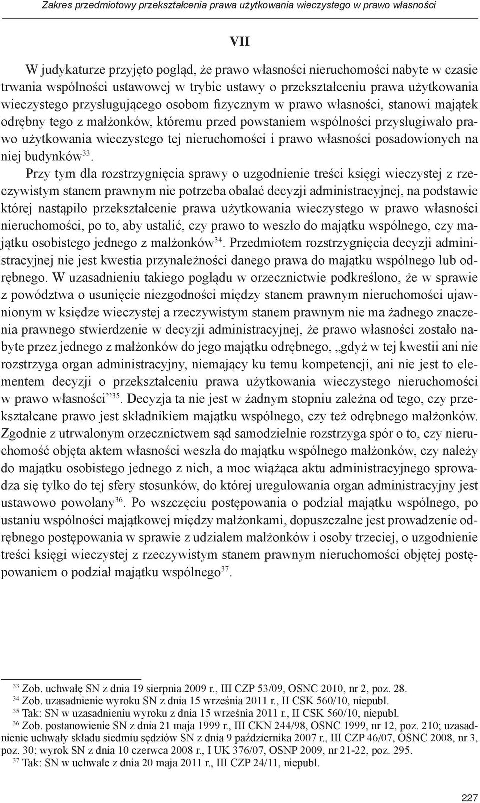 przysługiwało prawo użytkowania wieczystego tej nieruchomości i prawo własności posadowionych na niej budynków 33.