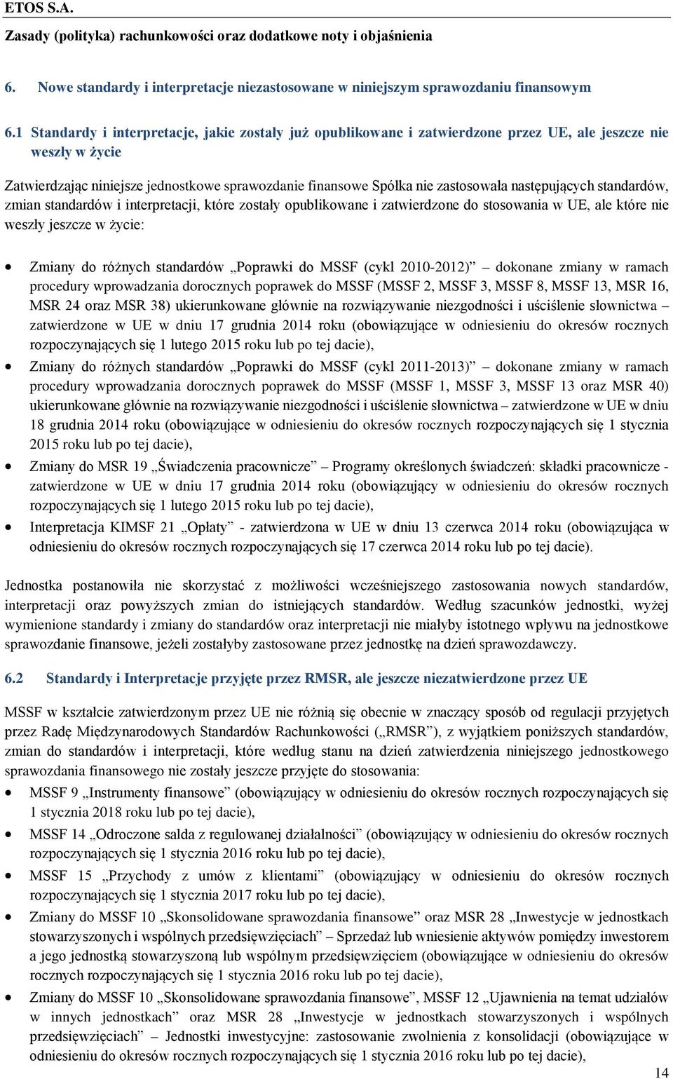 następujących standardów, zmian standardów i interpretacji, które zostały opublikowane i zatwierdzone do stosowania w UE, ale które nie weszły jeszcze w życie: Zmiany do różnych standardów Poprawki