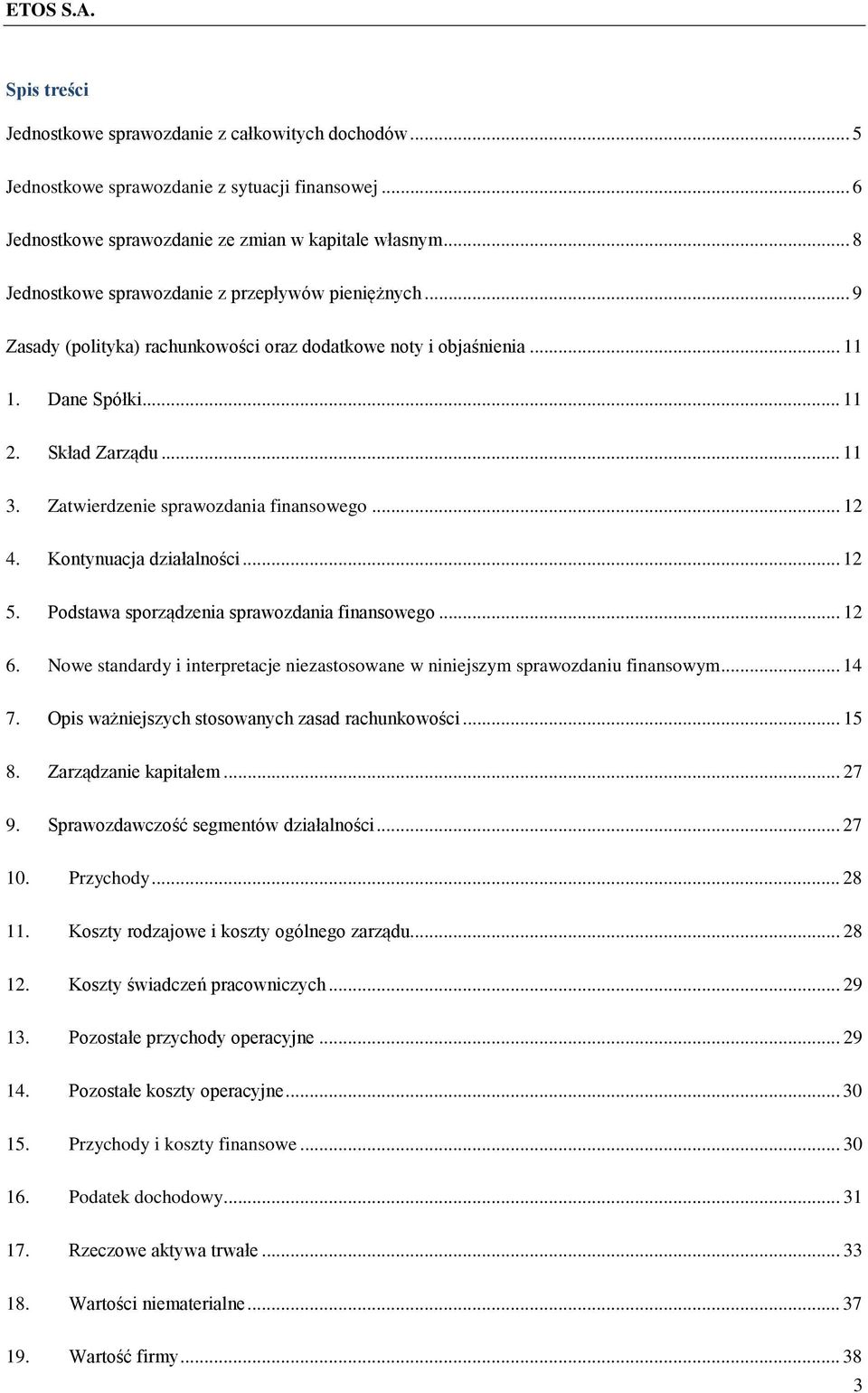 Podstawa sporządzenia sprawozdania finansowego... 12 6. Nowe standardy i interpretacje niezastosowane w niniejszym sprawozdaniu finansowym... 14 7. Opis ważniejszych stosowanych zasad rachunkowości.