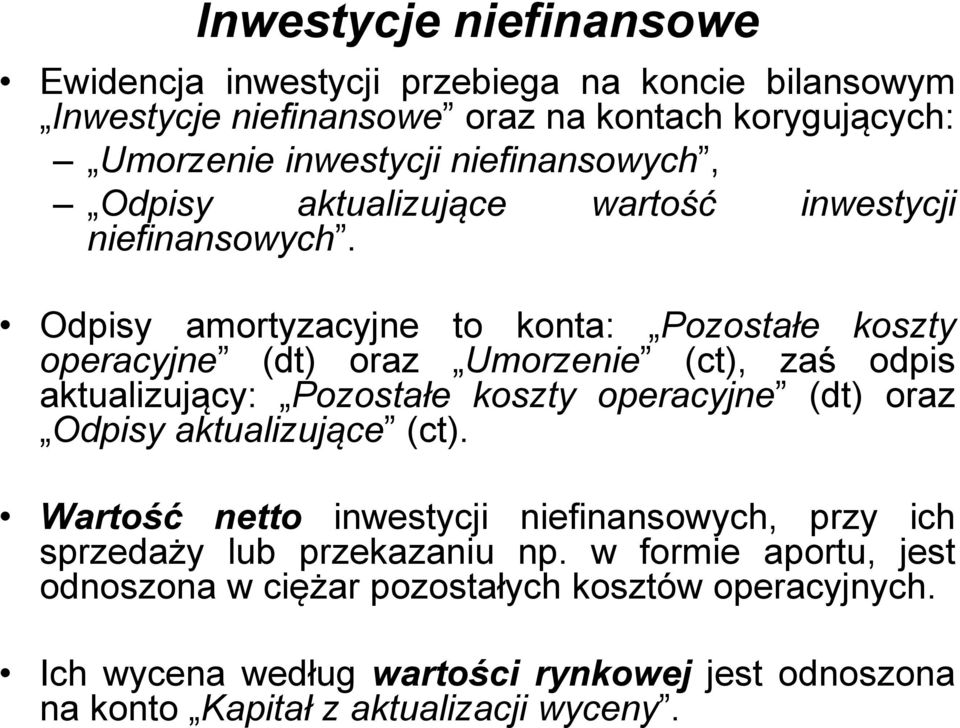 Odpisy amortyzacyjne to konta: Pozostałe koszty operacyjne (dt) oraz Umorzenie (ct), zaś odpis aktualizujący: Pozostałe koszty operacyjne (dt) oraz Odpisy