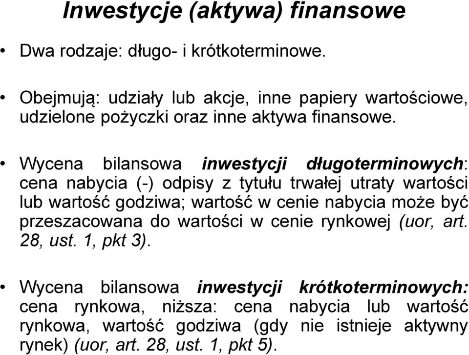 Wycena bilansowa inwestycji długoterminowych: cena nabycia (-) odpisy z tytułu trwałej utraty wartości lub wartość godziwa; wartość w cenie