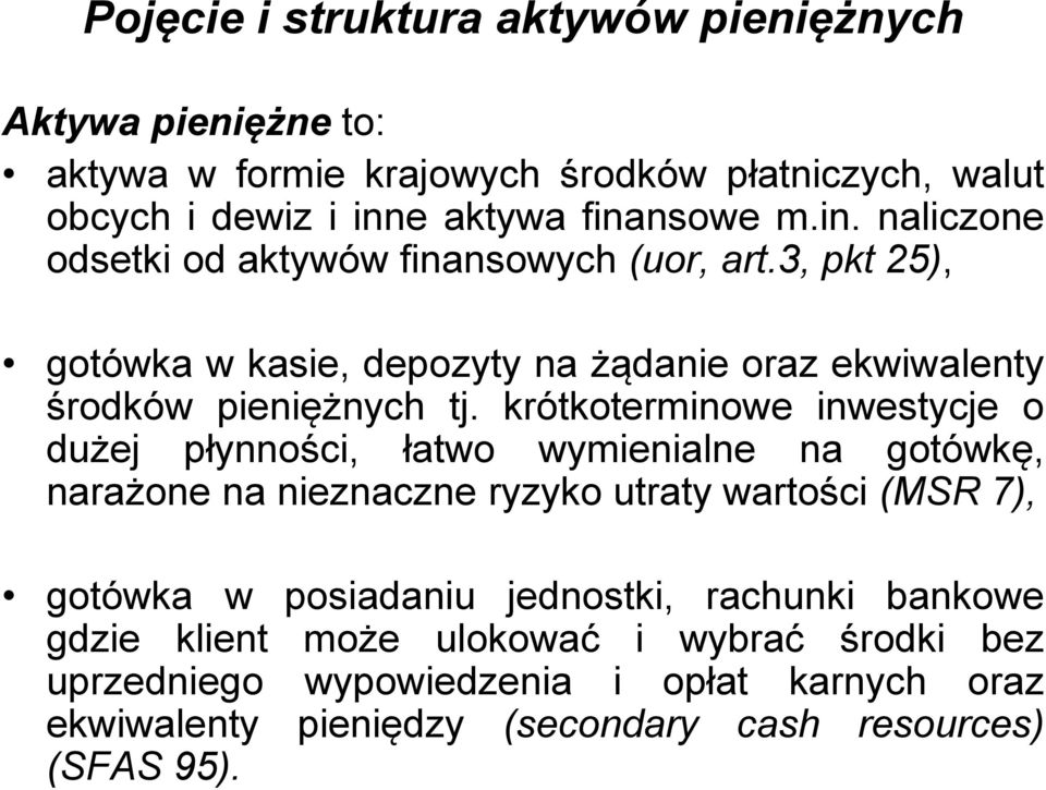 3, pkt 25), gotówka w kasie, depozyty na żądanie oraz ekwiwalenty środków pieniężnych tj.