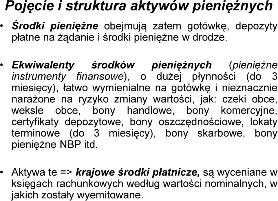 ryzyko zmiany wartości, jak: czeki obce, weksle obce, bony handlowe, bony komercyjne, certyfikaty depozytowe, bony oszczędnościowe, lokaty terminowe (do 3