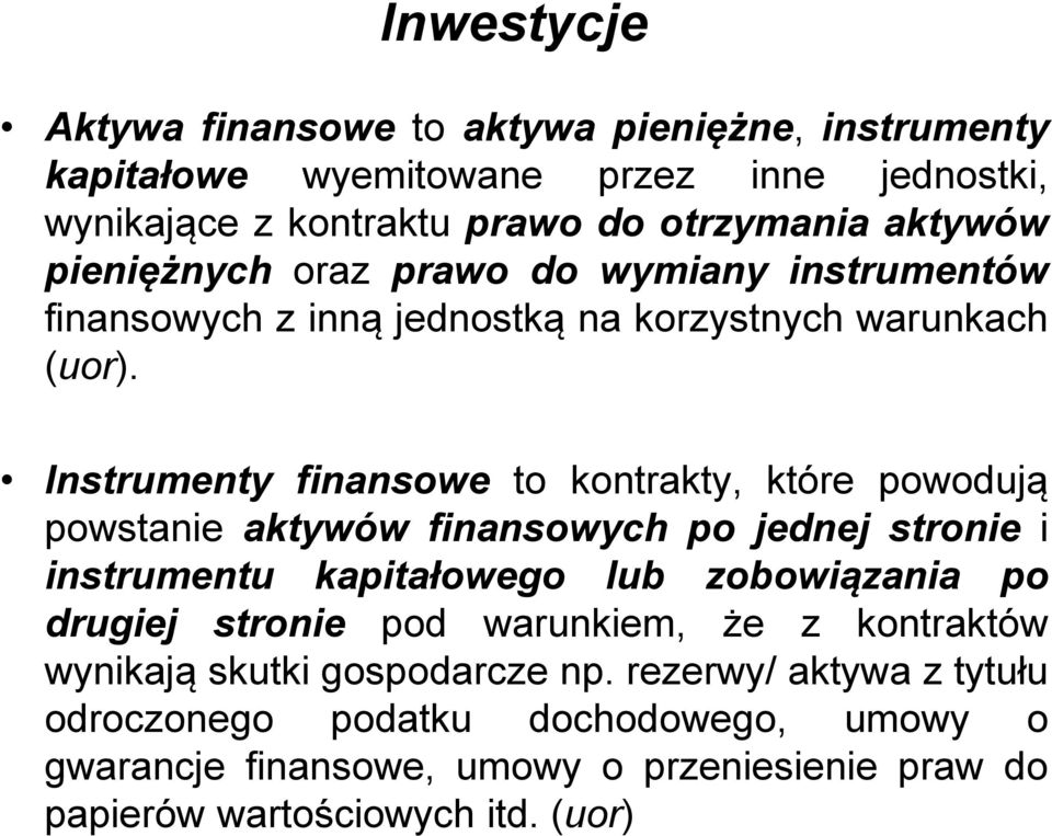 Instrumenty finansowe to kontrakty, które powodują powstanie aktywów finansowych po jednej stronie i instrumentu kapitałowego lub zobowiązania po drugiej