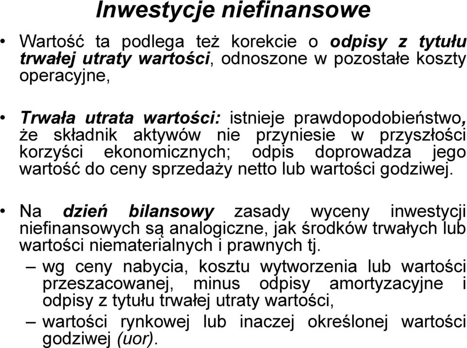 godziwej. Na dzień bilansowy zasady wyceny inwestycji niefinansowych są analogiczne, jak środków trwałych lub wartości niematerialnych i prawnych tj.