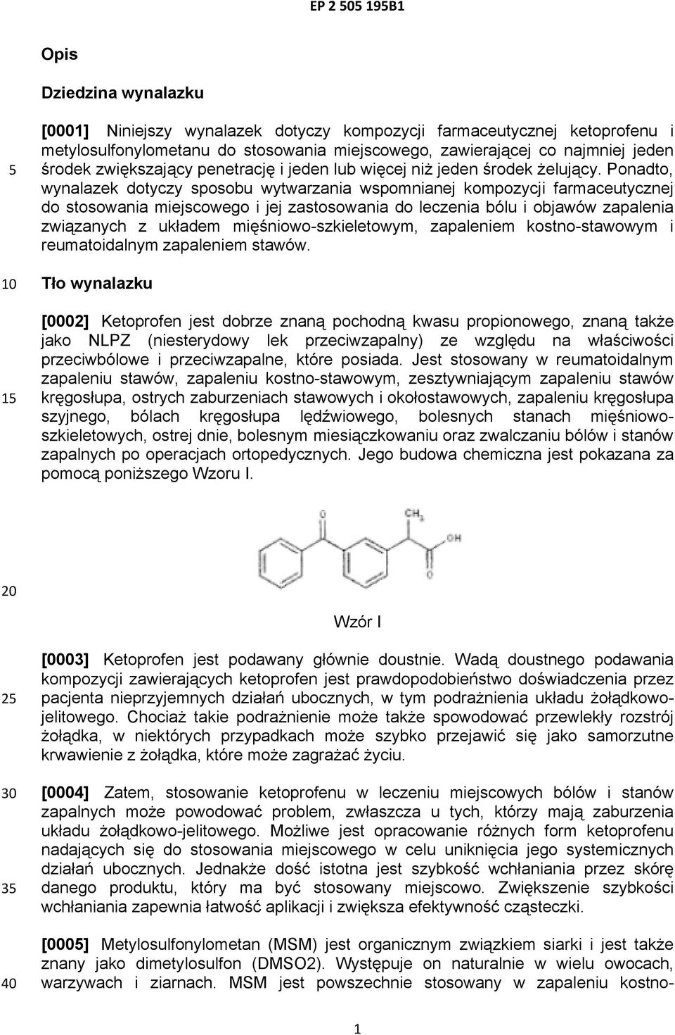 Ponadto, wynalazek dotyczy sposobu wytwarzania wspomnianej kompozycji farmaceutycznej do stosowania miejscowego i jej zastosowania do leczenia bólu i objawów zapalenia związanych z układem