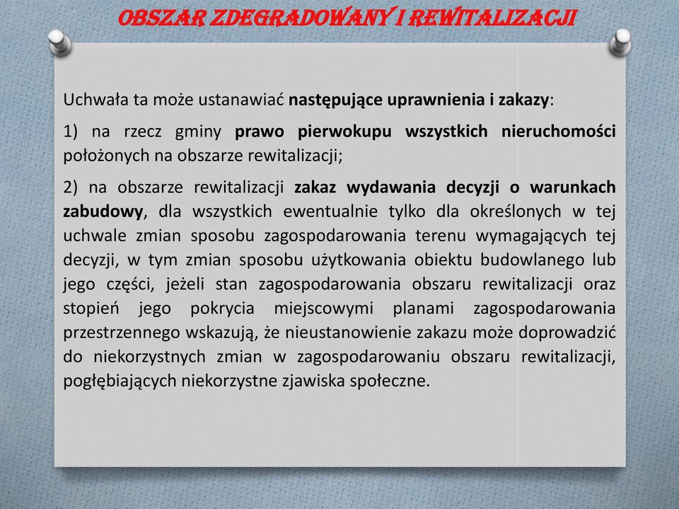 wymagających tej decyzji, w tym zmian sposobu użytkowania obiektu budowlanego lub jego części, jeżeli stan zagospodarowania obszaru rewitalizacji oraz stopień jego pokrycia miejscowymi