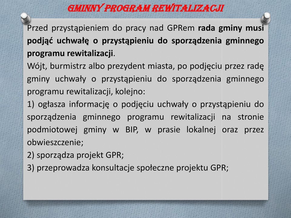 Wójt, burmistrz albo prezydent miasta, po podjęciu przez radę gminy uchwały o przystąpieniu do sporządzenia gminnego programu rewitalizacji,