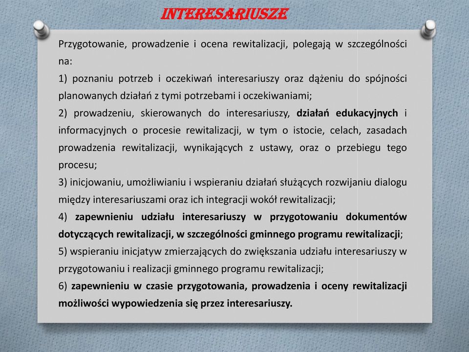 rewitalizacji, wynikających z ustawy, oraz o przebiegu tego procesu; 3) inicjowaniu, umożliwianiu i wspieraniu działań służących rozwijaniu dialogu między interesariuszami oraz ich integracji wokół