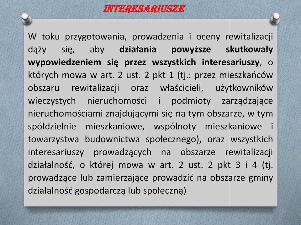 : przez mieszkańców obszaru rewitalizacji oraz właścicieli, użytkowników wieczystych nieruchomości i podmioty zarządzające nieruchomościami znajdującymi się na tym obszarze,