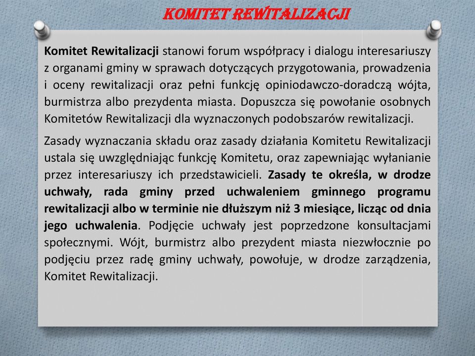 Zasady wyznaczania składu oraz zasady działania Komitetu Rewitalizacji ustala się uwzględniając funkcję Komitetu, oraz zapewniając wyłanianie przez interesariuszy ich przedstawicieli.