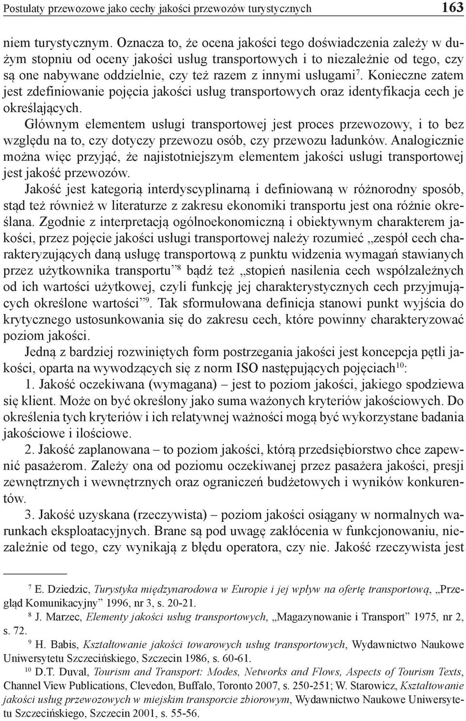 7. Konieczne zatem jest zdefiniowanie pojęcia jakości usług transportowych oraz identyfikacja cech je określających.