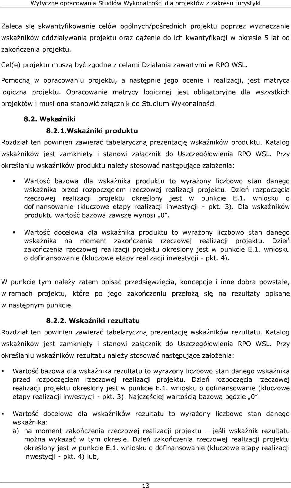 Opracowanie matrycy logicznej jest obligatoryjne dla wszystkich projektów i musi ona stanowić załącznik do Studium Wykonalności. 8.2. Wskaźniki 8.2.1.