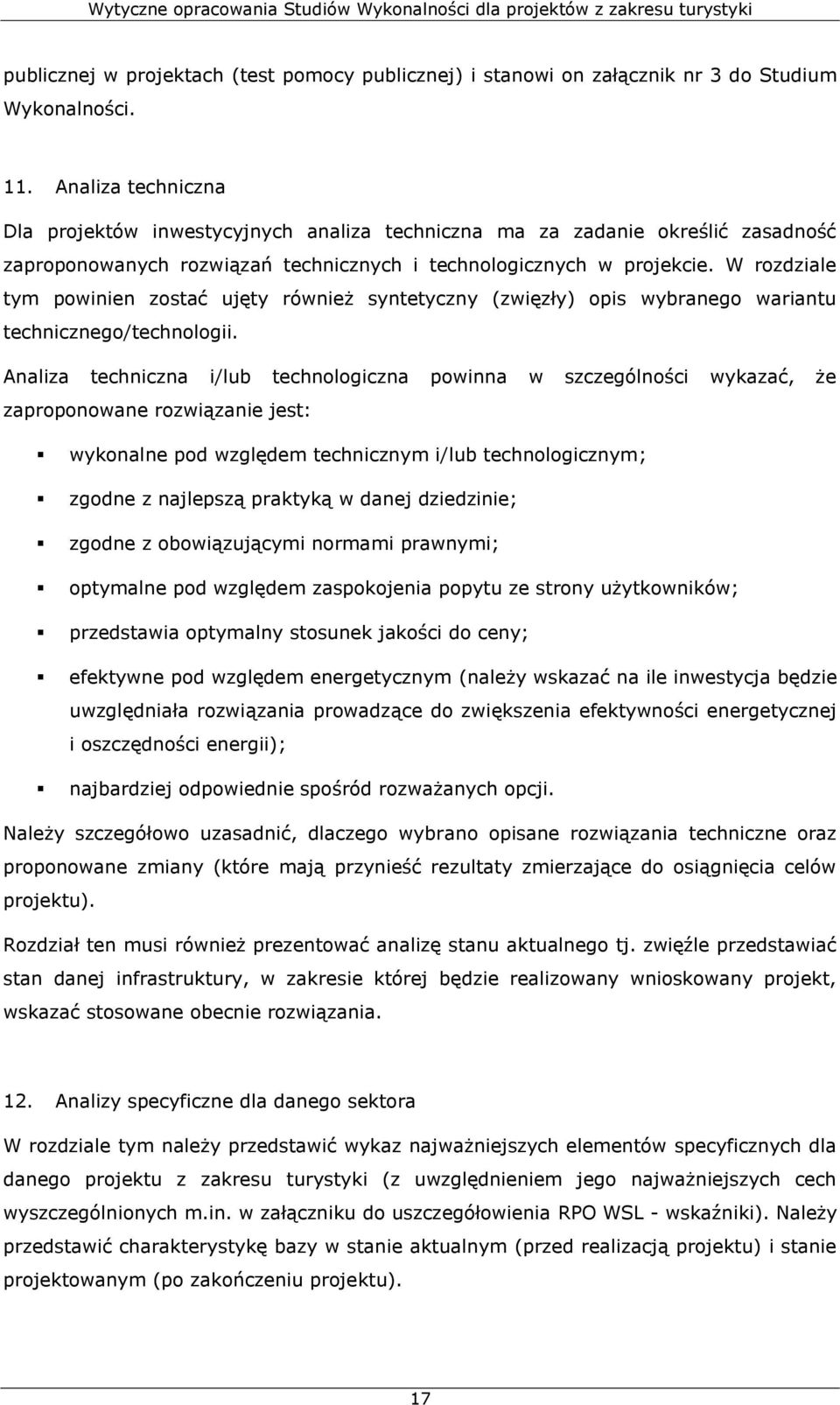 W rozdziale tym powinien zostać ujęty również syntetyczny (zwięzły) opis wybranego wariantu technicznego/technologii.