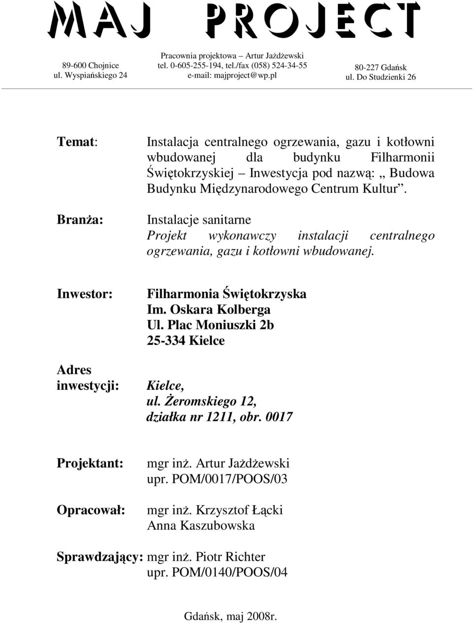 Kultur. Instalacje sanitarne Projekt wykonawczy instalacji centralnego ogrzewania, gazu i kotłowni wbudowanej. Inwestor: Adres inwestycji: Filharmonia Świętokrzyska Im. Oskara Kolberga Ul.