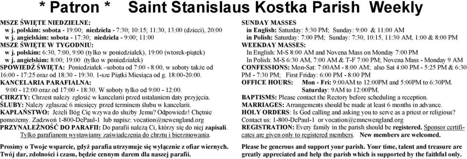 angielskim: 8:00; 19:00 (tylko w poniedziałek) SPOWIEDŹ ŚWIĘTA: Poniedziałek sobota od 7:00-8:00, w soboty także od 16:00-17:25 oraz od 18:30-19:30. 1-sze Piątki Miesiąca od g. 18:00-20:00.