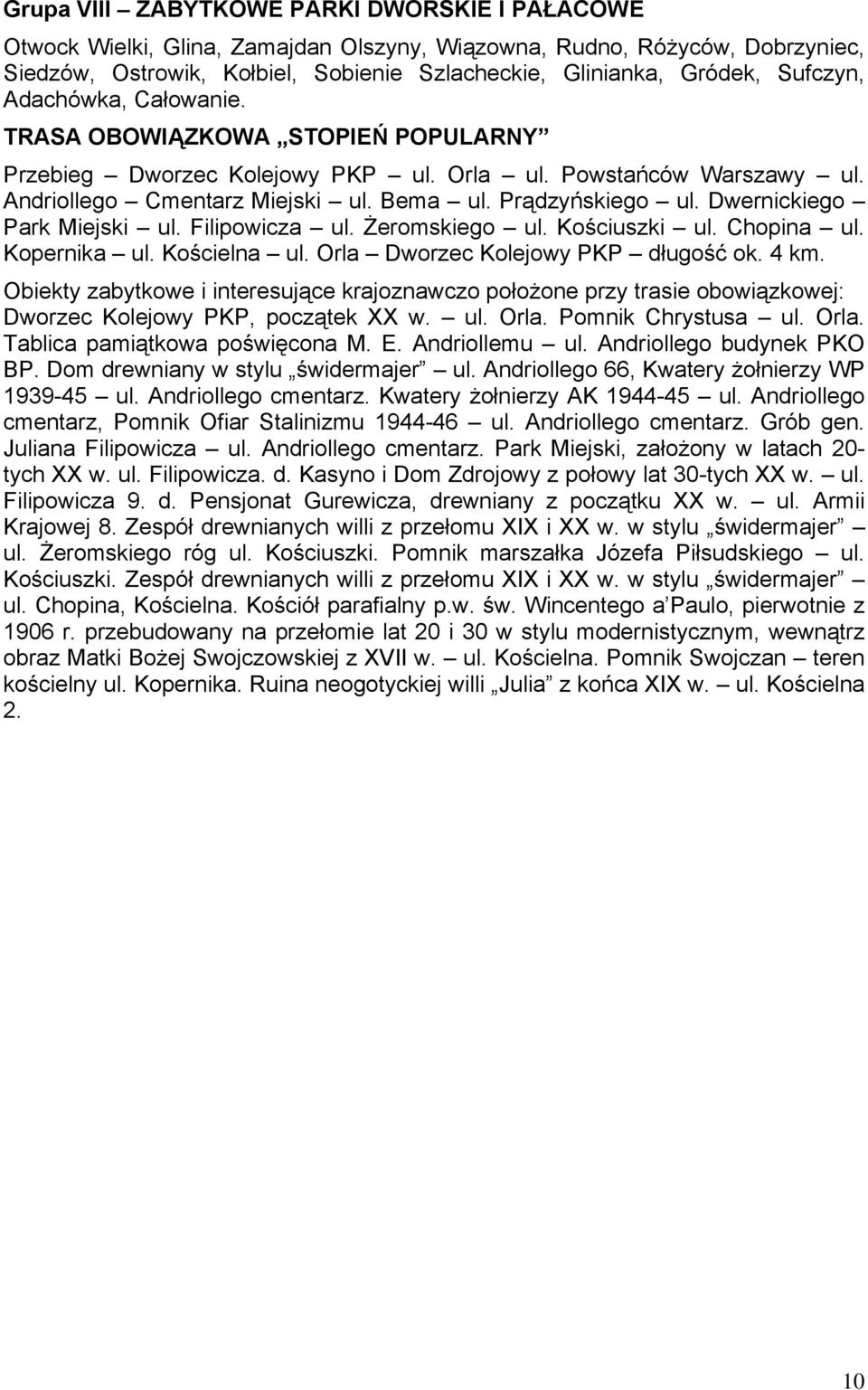 Dwernickiego Park Miejski ul. Filipowicza ul. Żeromskiego ul. Kościuszki ul. Chopina ul. Kopernika ul. Kościelna ul. Orla Dworzec Kolejowy PKP długość ok. 4 km.