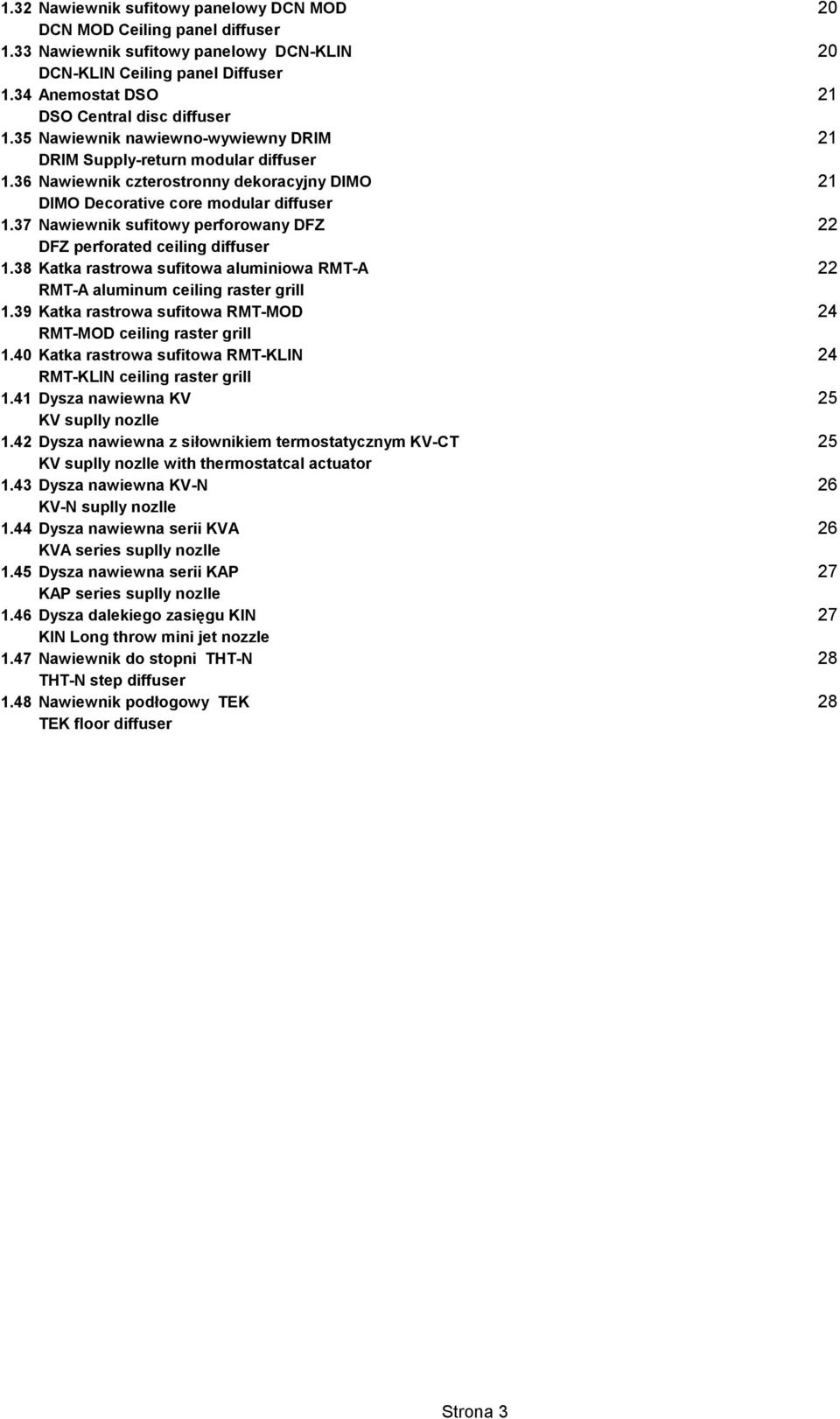 36 Nawiewnik czterostronny dekoracyjny DIMO 21 DIMO Decorative core modular diffuser 1.37 Nawiewnik sufitowy perforowany DFZ 22 DFZ perforated ceiling diffuser 1.