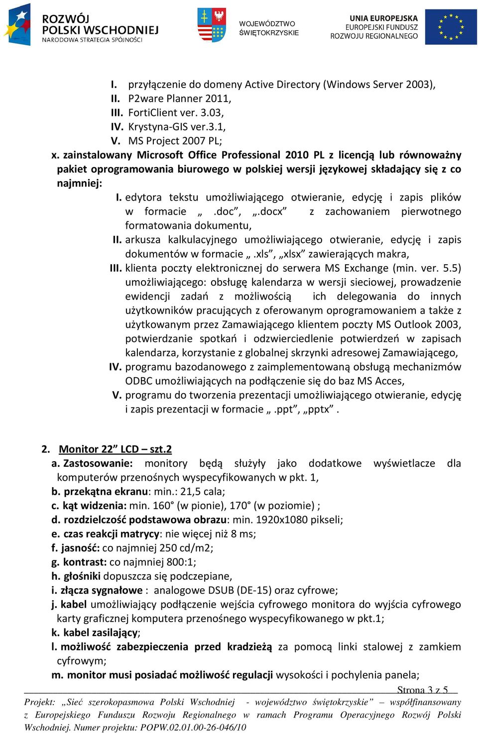 edytora tekstu umożliwiającego otwieranie, edycję i zapis plików w formacie.doc,.docx z zachowaniem pierwotnego formatowania dokumentu, II.