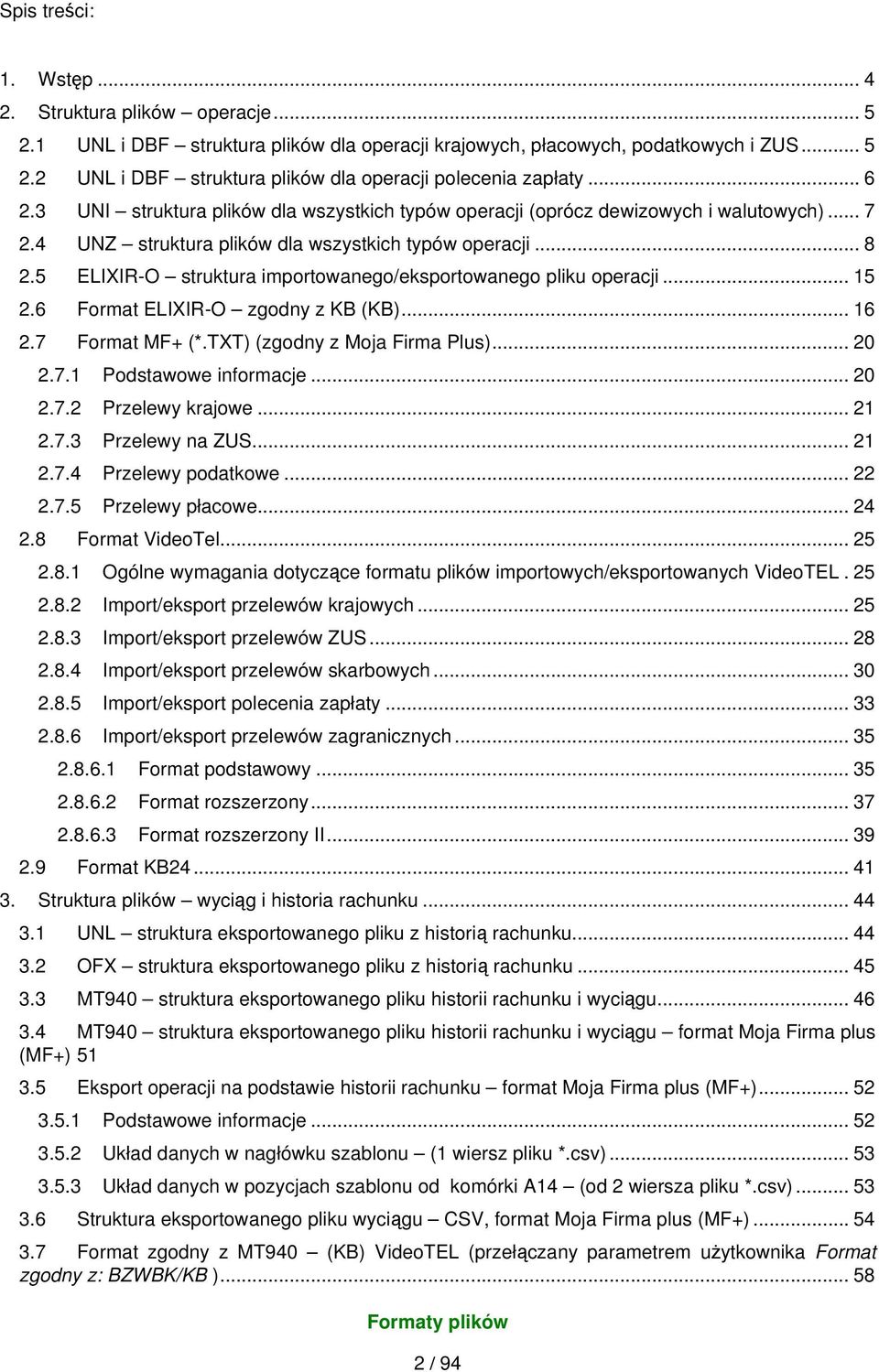 5 ELIXIR-O struktura importowanego/eksportowanego pliku operacji... 15 2.6 Format ELIXIR-O zgodny z KB (KB)... 16 2.7 Format MF+ (*.TXT) (zgodny z Moja Firma Plus)... 20 2.7.1 Podstawowe informacje.