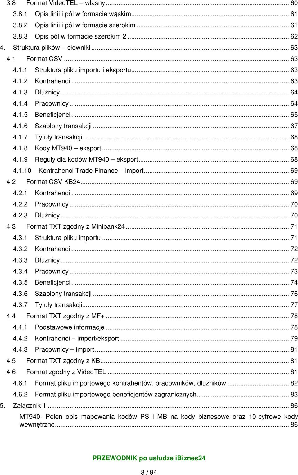 .. 67 4.1.7 Tytuły transakcji... 68 4.1.8 Kody MT940 eksport... 68 4.1.9 Reguły dla kodów MT940 eksport... 68 4.1.10 Kontrahenci Trade Finance import... 69 4.2 Format CSV KB24... 69 4.2.1 Kontrahenci.