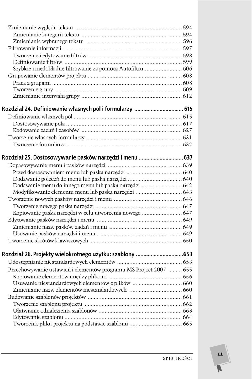 Definiowanie w asnych pól i formularzy... 615 Definiowanie w asnych pól... 615 Dostosowywanie pola... 617 Kodowanie zada i zasobów... 627 Tworzenie w asnych formularzy... 631 Tworzenie formularza.