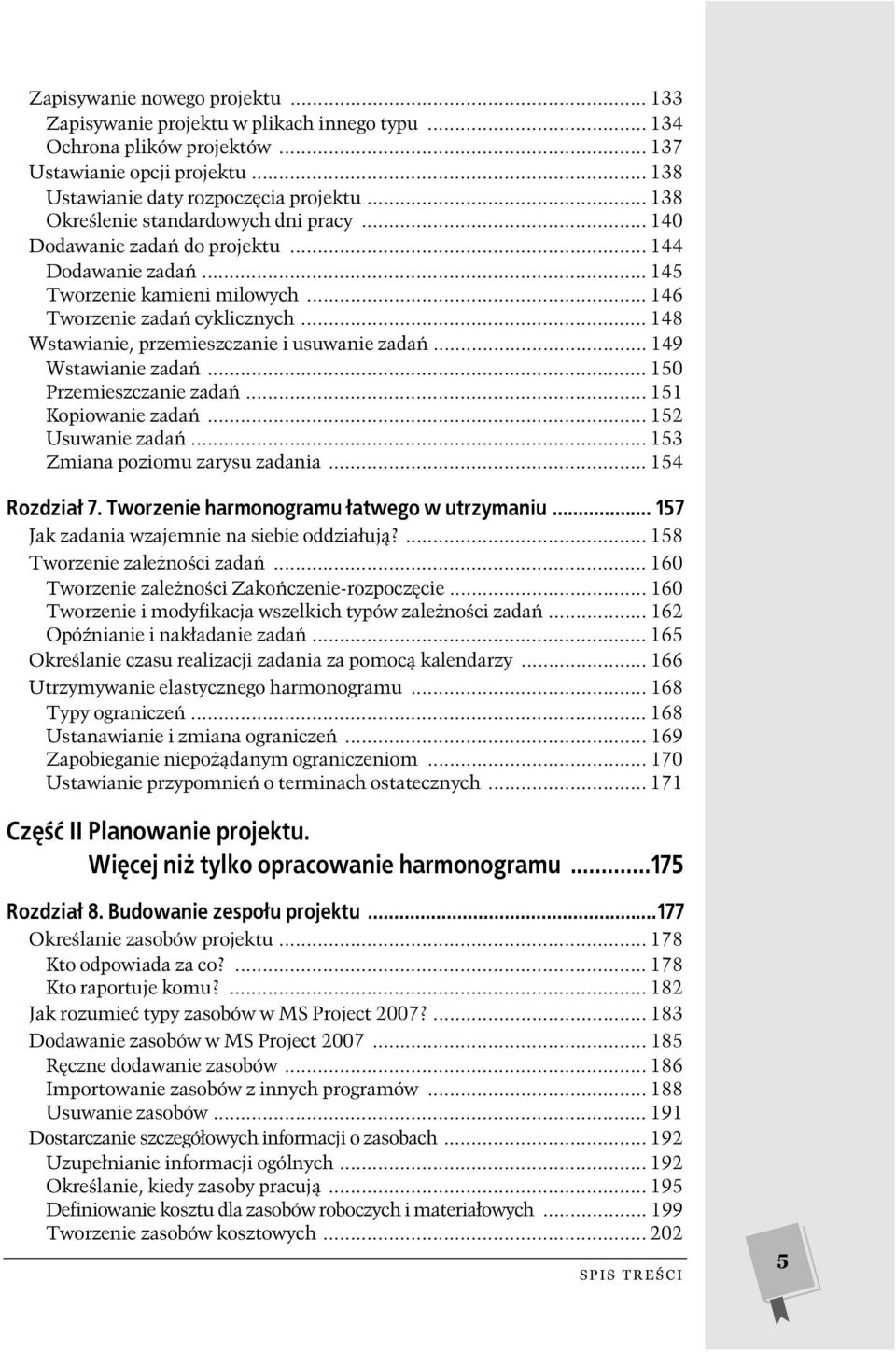 .. 148 Wstawianie, przemieszczanie i usuwanie zada... 149 Wstawianie zada... 150 Przemieszczanie zada... 151 Kopiowanie zada... 152 Usuwanie zada... 153 Zmiana poziomu zarysu zadania... 154 Rozdzia 7.