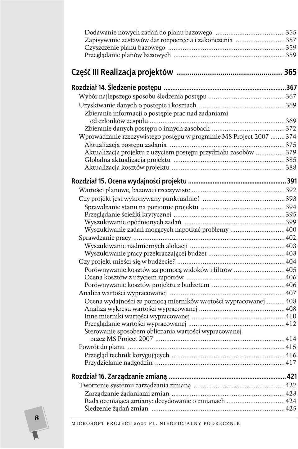 ..369 Zbieranie informacji o post pie prac nad zadaniami od cz onków zespo u...369 Zbieranie danych post pu o innych zasobach...372 Wprowadzanie rzeczywistego post pu w programie MS Project 2007.