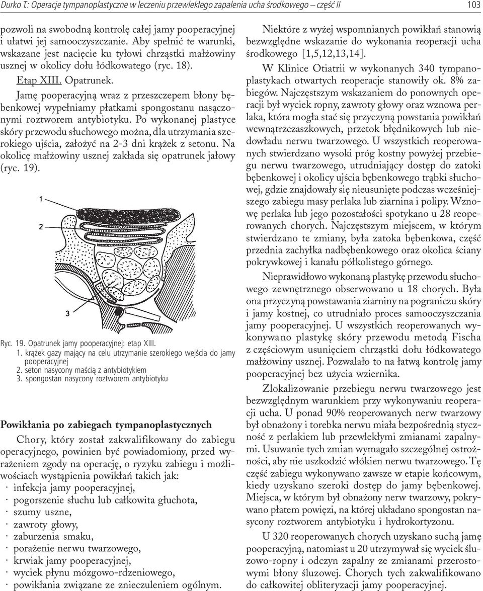 Jamê pooperacyjn¹ wraz z przeszczepem b³ony bêbenkowej wype³niamy p³atkami spongostanu nas¹czonymi roztworem antybiotyku.