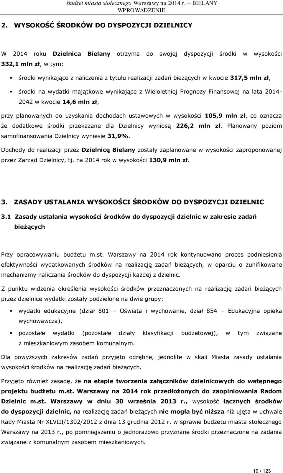 bieżących w kwocie 317,5 mln zł, środki na wydatki majątkowe wynikające z Wieloletniej Prognozy Finansowej na lata 2014-2042 w kwocie 14,6 mln zł, przy planowanych do uzyskania dochodach ustawowych w