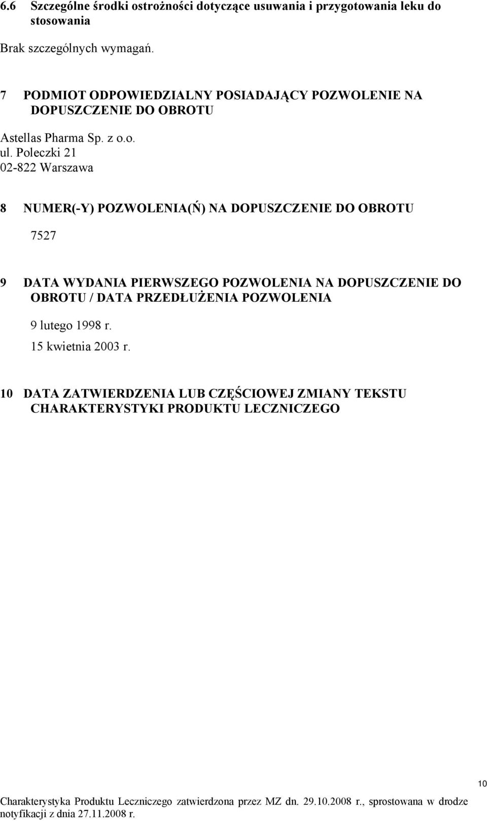 Poleczki 21 02-822 Warszawa 8 NUMER(-Y) POZWOLENIA(Ń) NA DOPUSZCZENIE DO OBROTU 7527 9 DATA WYDANIA PIERWSZEGO POZWOLENIA NA