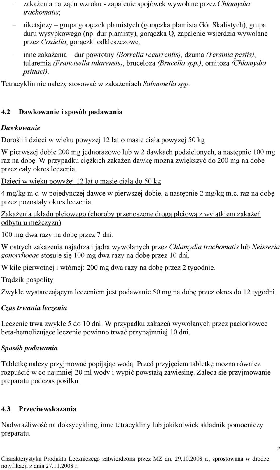 tularensis), bruceloza (Brucella spp.), ornitoza (Chlamydia psittaci). Tetracyklin nie należy stosować w zakażeniach Salmonella spp. 4.