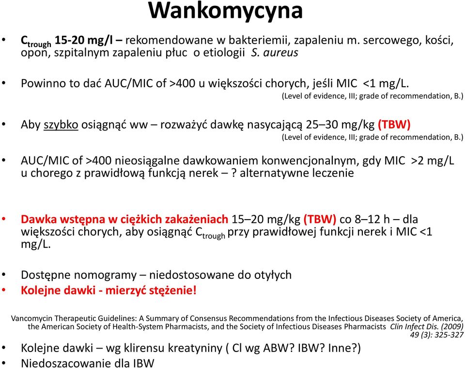 ) Niedoszacowanie dla IBW Wankomycyna C trough 15-20 mg/l rekomendowane w bakteriemii, zapaleniu m. sercowego, kości, opon, szpitalnym zapaleniu płuc o etiologii S.