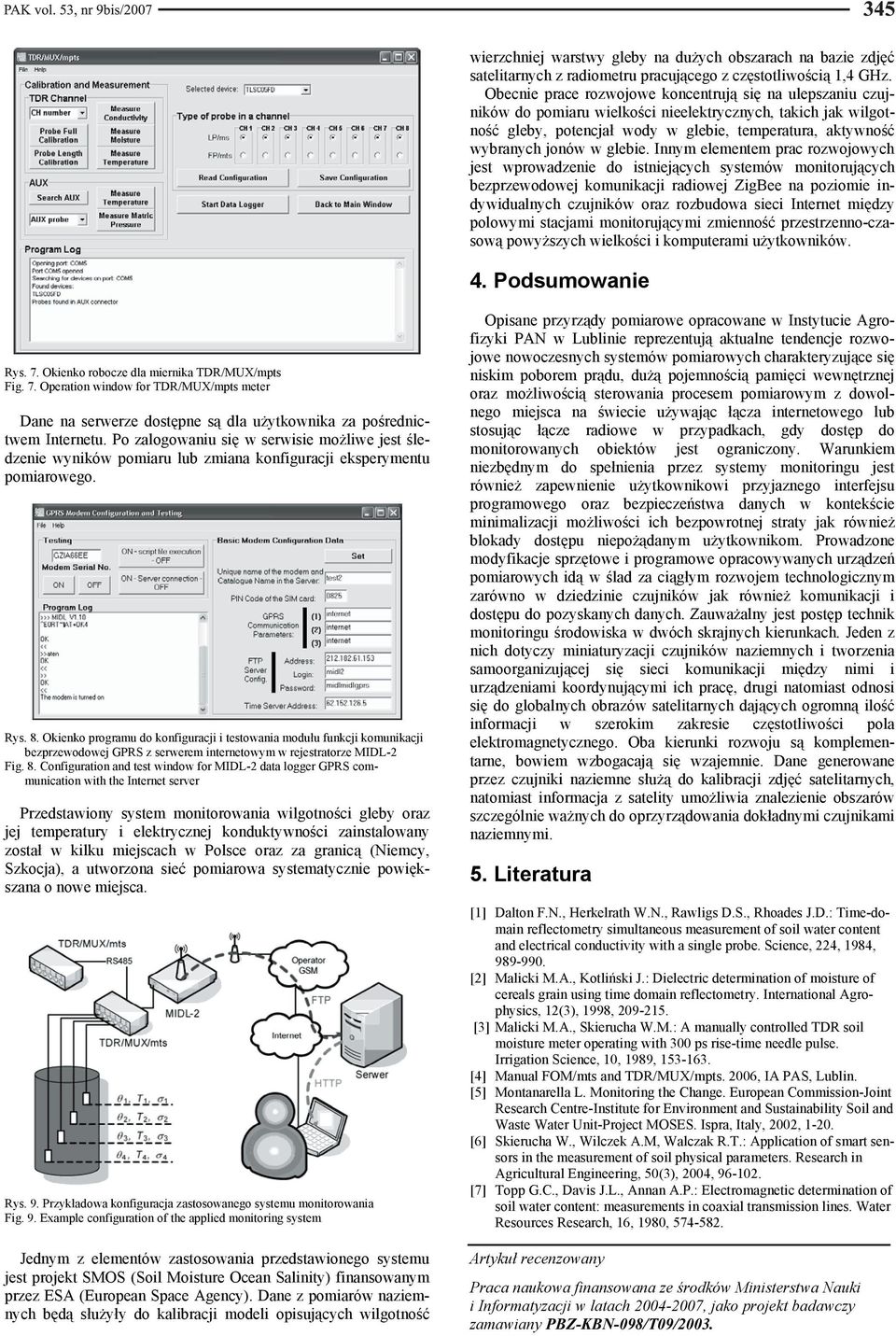 Innym elementem prac rozwojowych jest wprowadzenie do istniejcych systemów monitorujcych bezprzewodowej komunikacji radiowej ZigBee na poziomie indywidualnych czujników oraz rozbudowa sieci Internet