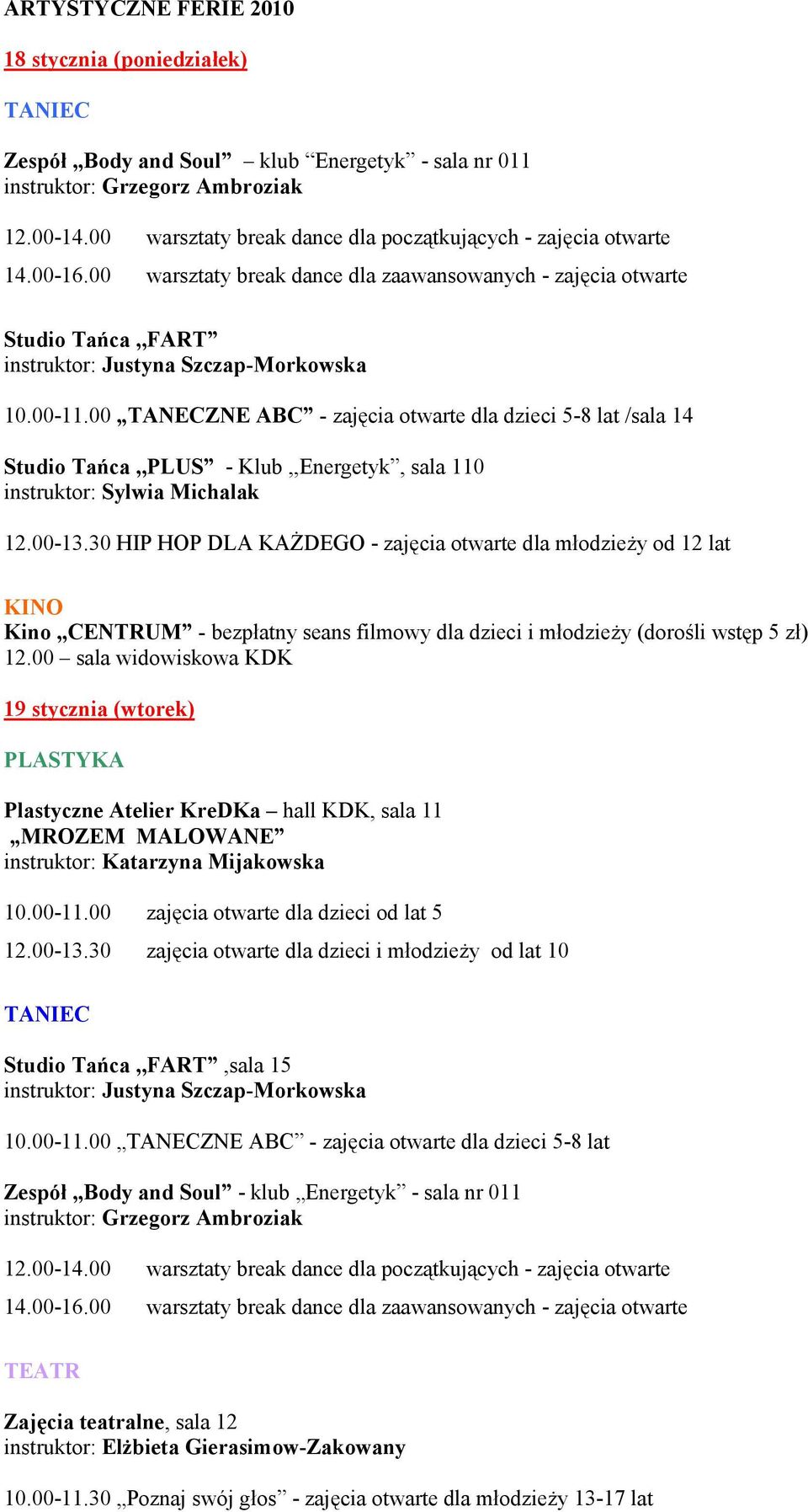 00 zajęcia otwarte dla dzieci od lat 5 12.00-13.30 zajęcia otwarte dla dzieci i młodzieży od lat 10 Studio Tańca,,FART,sala 15 10.00-11.